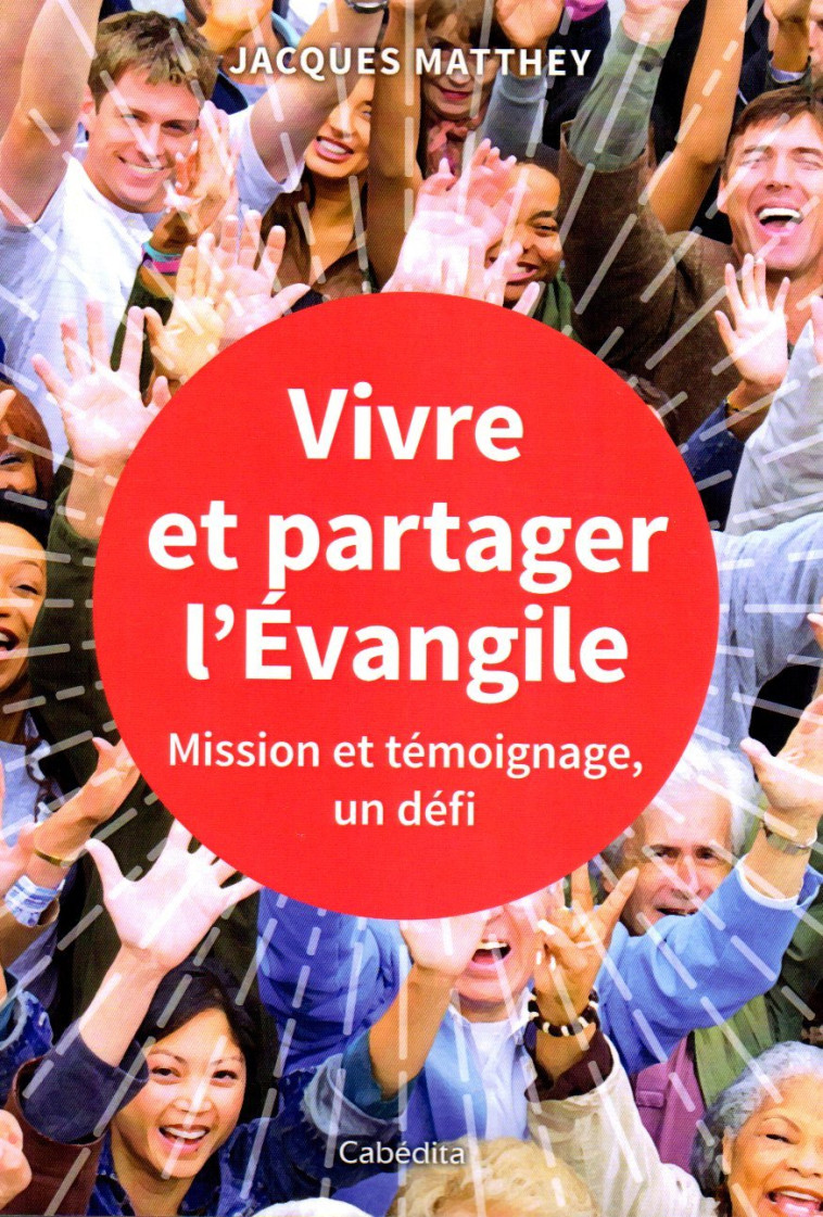 VIVRE ET PARTAGER L'EVANGILE - MISSION ET TEMOIGNAGE UN DEFI - Jacques Matthey - CABEDITA