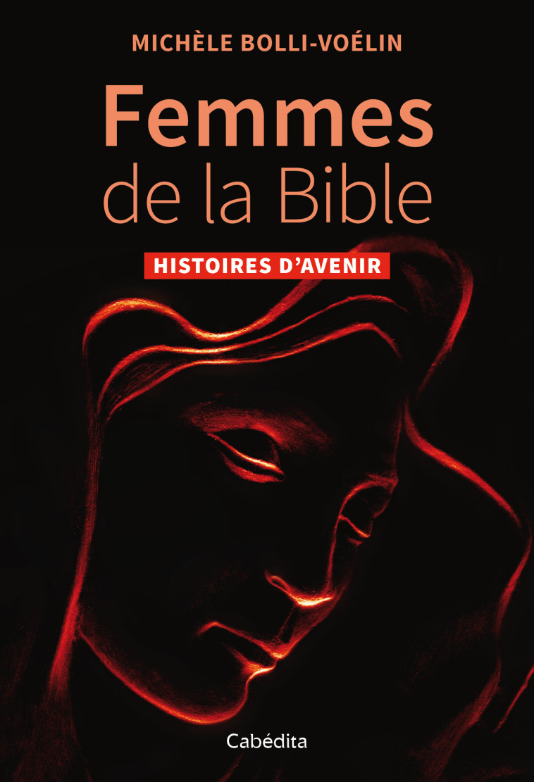 FEMMES DE LA BIBLE - Histoires d'avenir - MICHELE BOLLI-VOELIN - CABEDITA