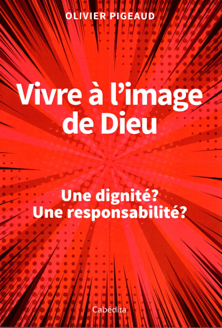 VIVRE A L'IMAGE DE DIEU - Olivier Pigeaud - CABEDITA