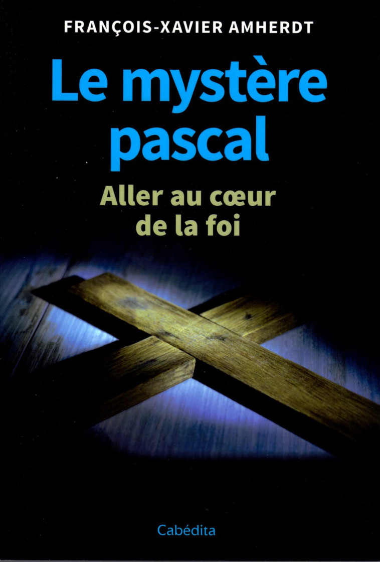 LE MYSTERE PASCAL - ALLER AU COEUR DE LA FOI -  AMHERDT - CABEDITA