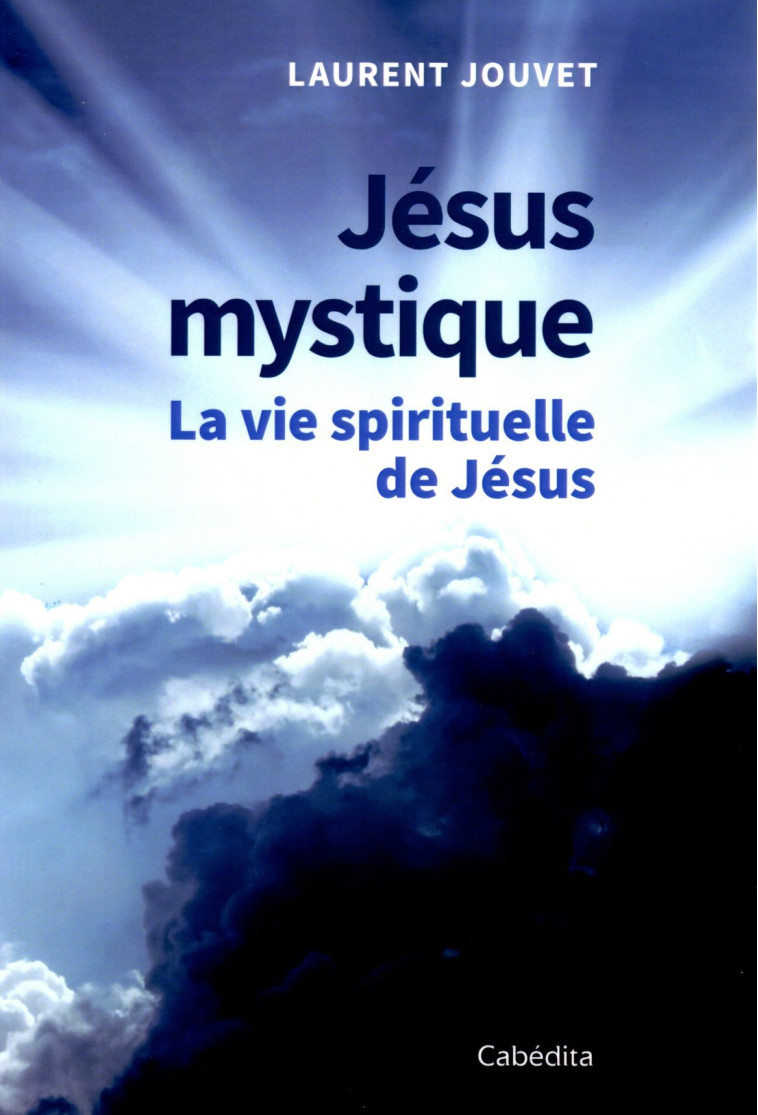 JÉSUS MYSTIQUE - Laurent Jouvet - CABEDITA