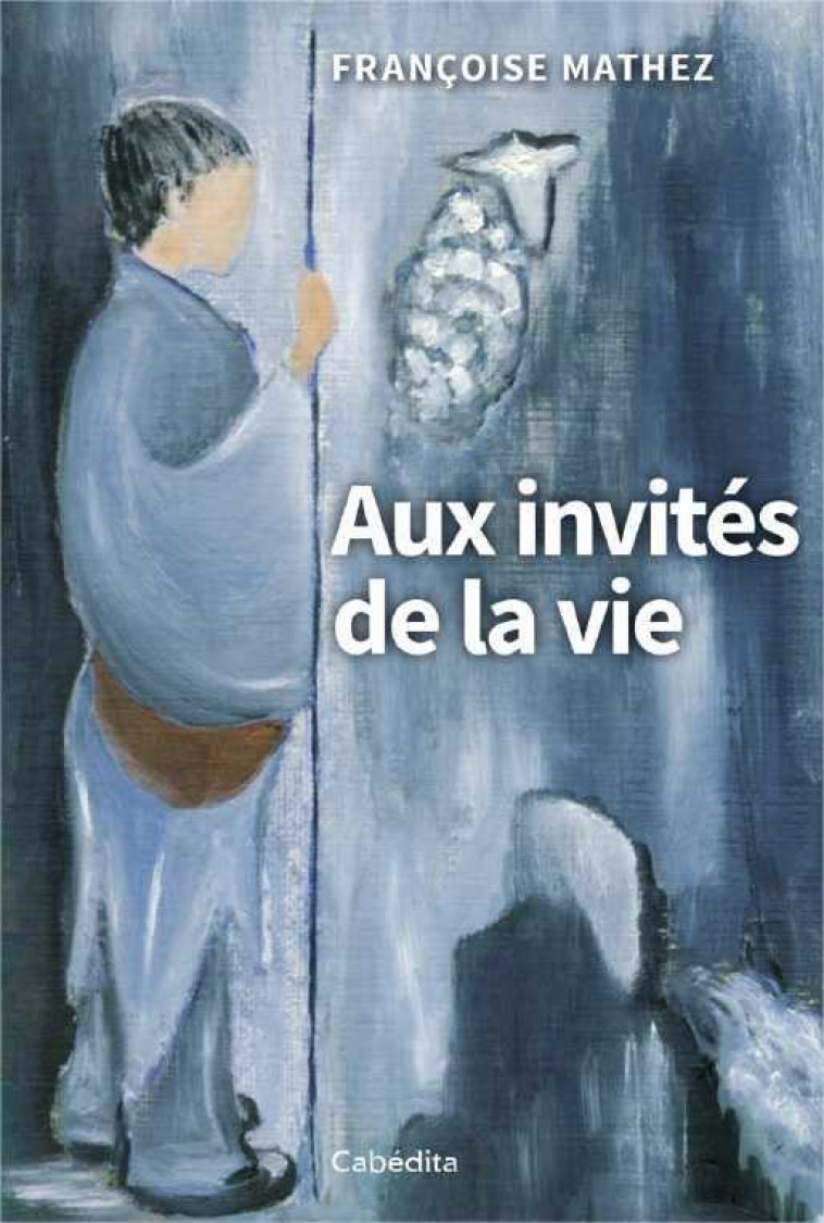 Aux invités de la vie - Françoise MATHEZ - CABEDITA