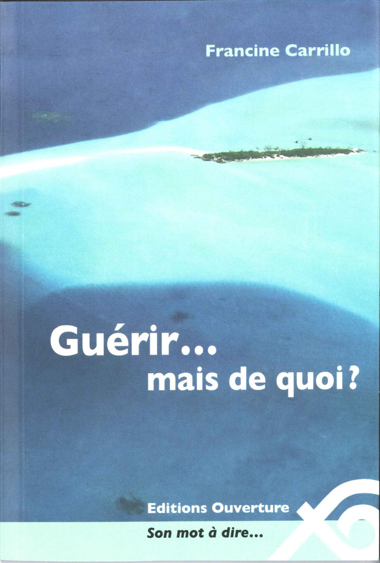 Guérir... mais de quoi ? - Francine Carrillo - OUVERTURE