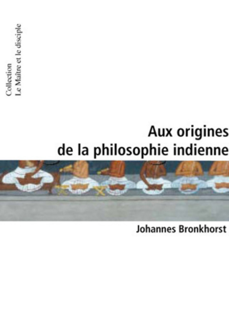 Aux origines de la philosophie indienne - Johannes Bronkhorst - INFOLIO