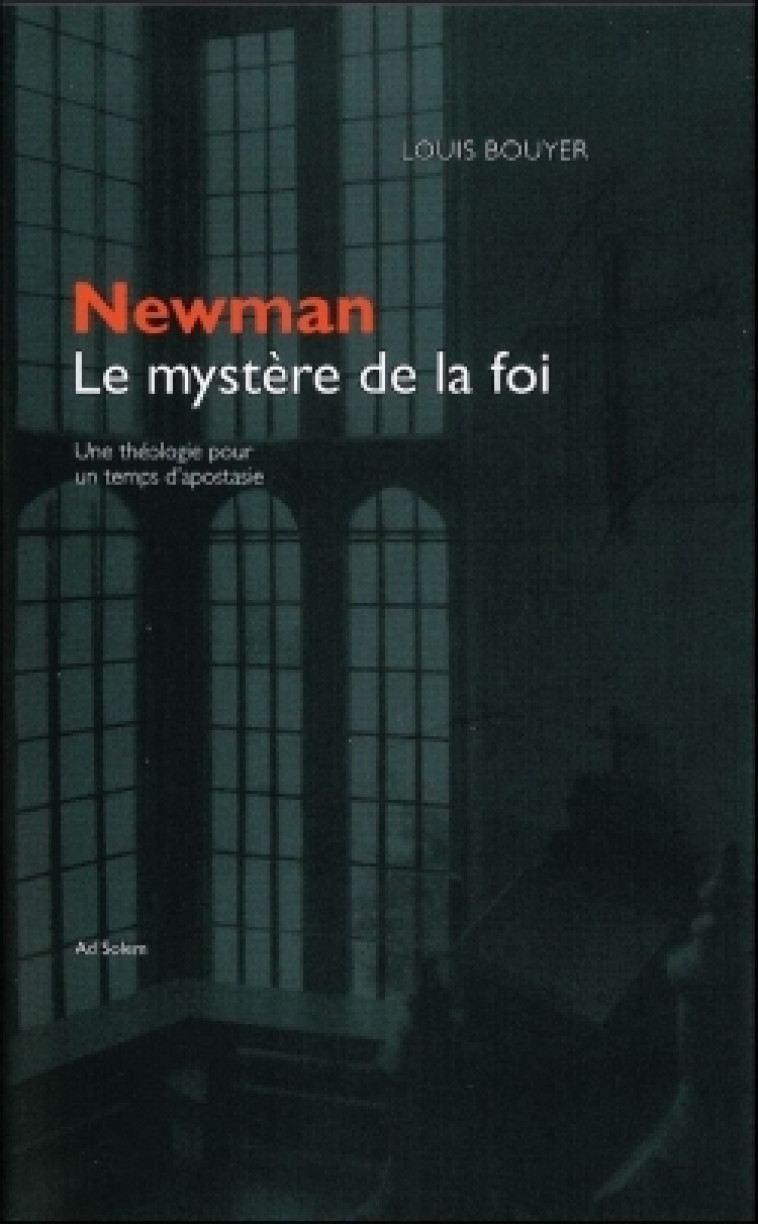 Newman, le mystère de la foi - Louis Bouyer - AD SOLEM