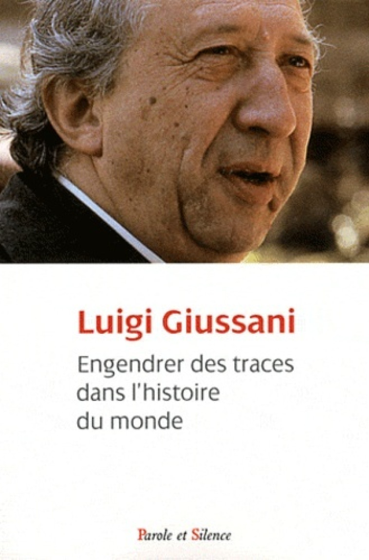 engendrer des traces dans l'histoire du monde -  Giussani luigi - PAROLE SILENCE