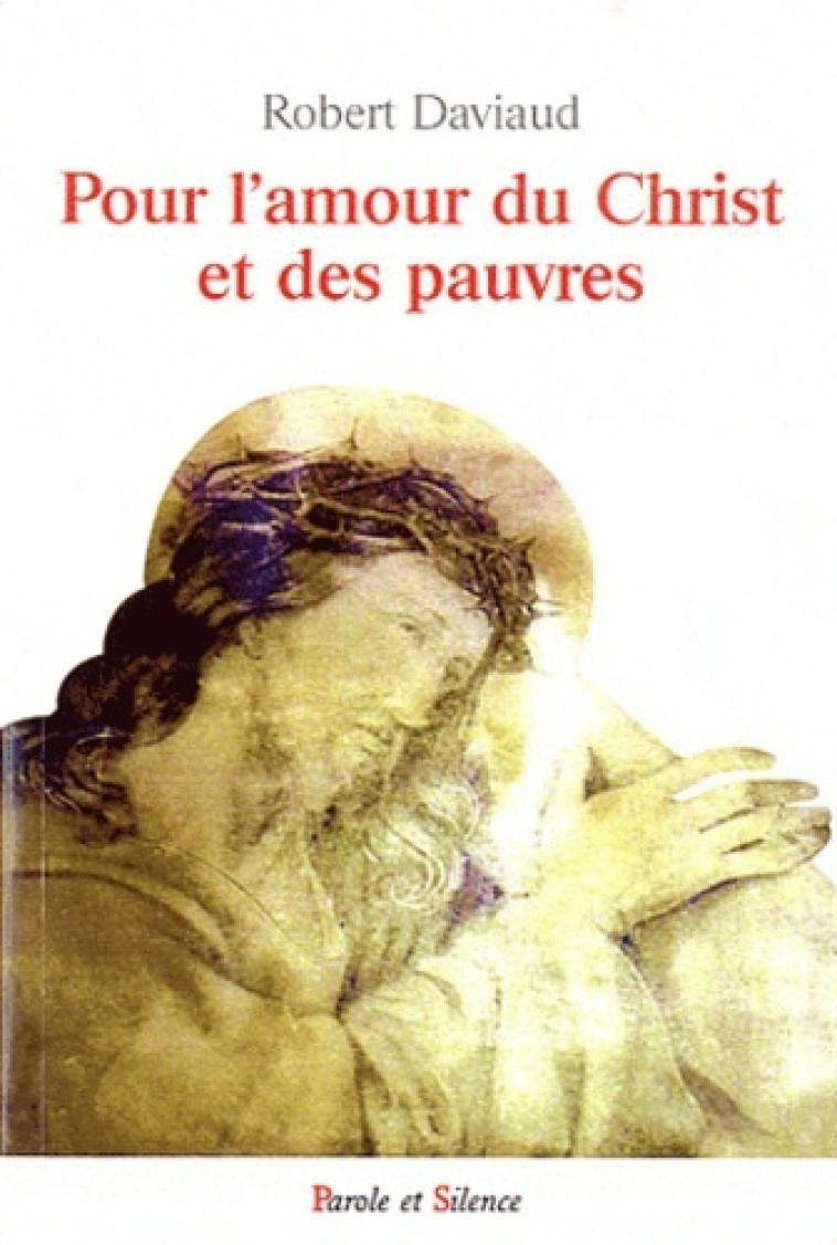 pour l amour du christ et des pauvres -  Daviaud robert - PAROLE SILENCE