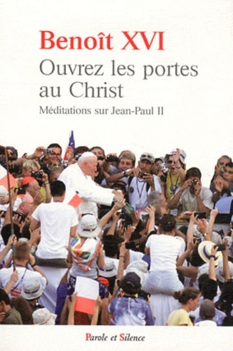 ouvrez les portes au christ -  Benoît XVI - PAROLE SILENCE