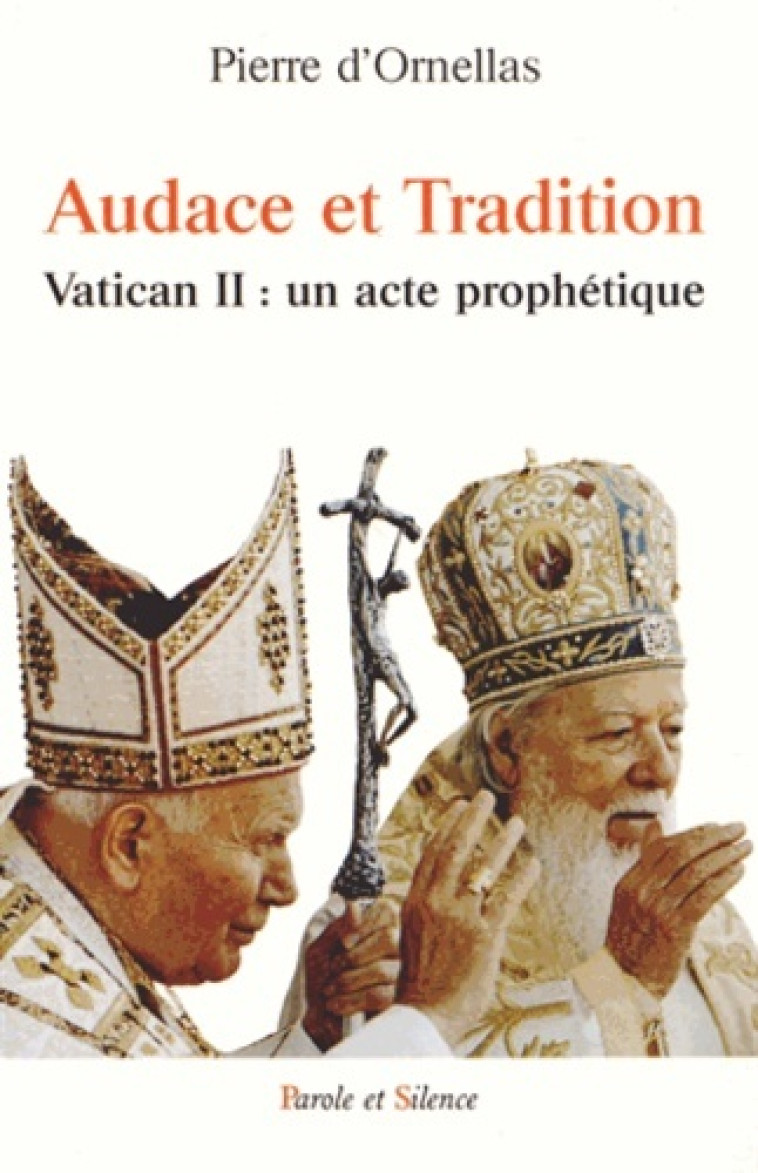 Audace et tradition du concile vatican ii - Pierre d'Ornellas - PAROLE SILENCE