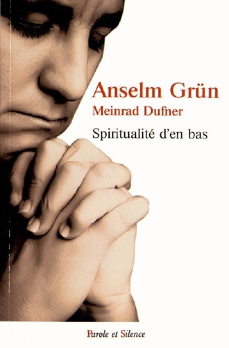 spiritualite d en bas -  Grun anselm - PAROLE SILENCE