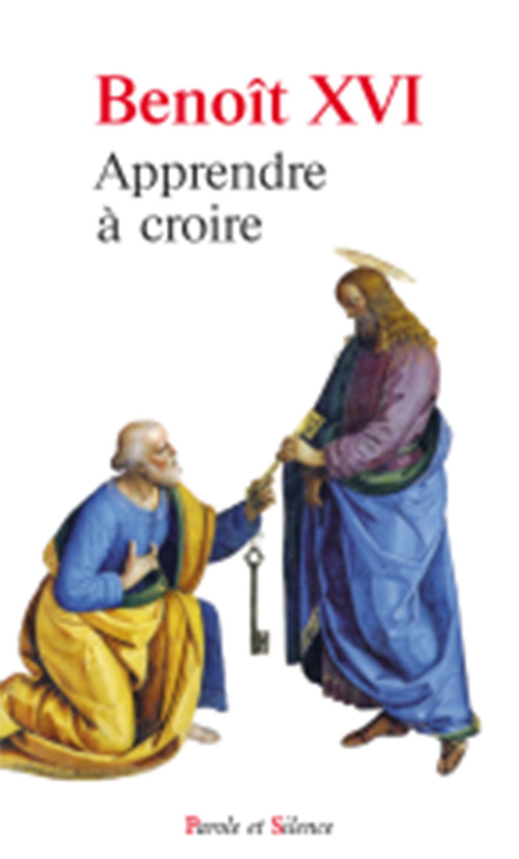 Apprendre a croire -  Benoît XVI - PAROLE SILENCE