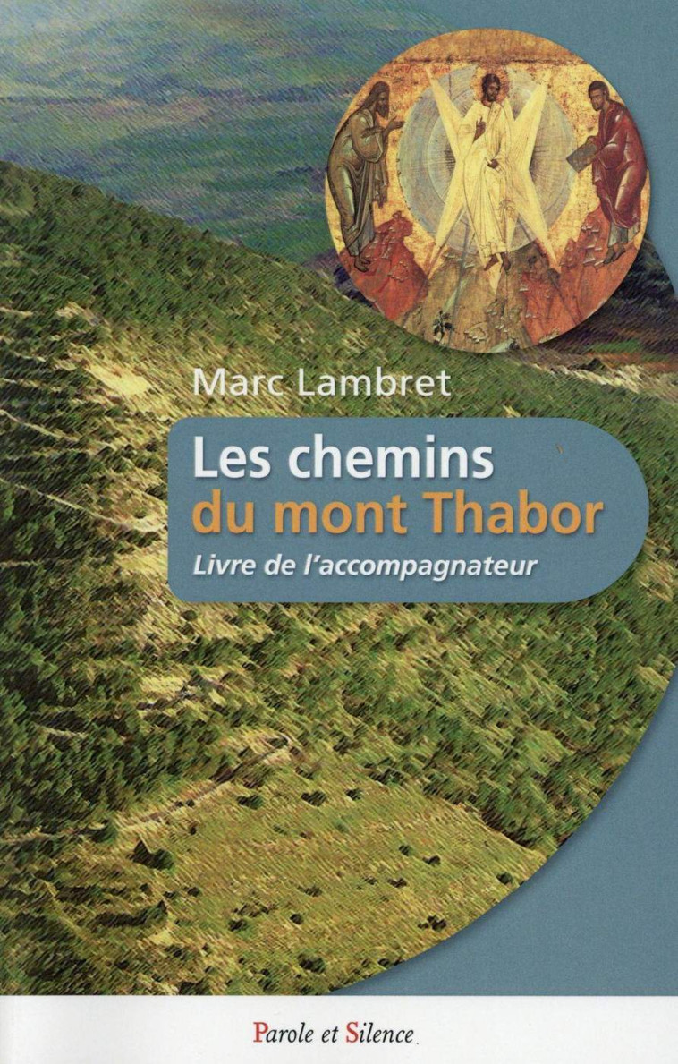 les chemins du thabor livre de l accomapagnateur -  Lambret marc - PAROLE SILENCE