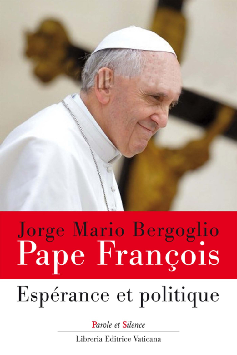 Esperance et politique - Jorge Bergoglio - Pape François - PAROLE SILENCE