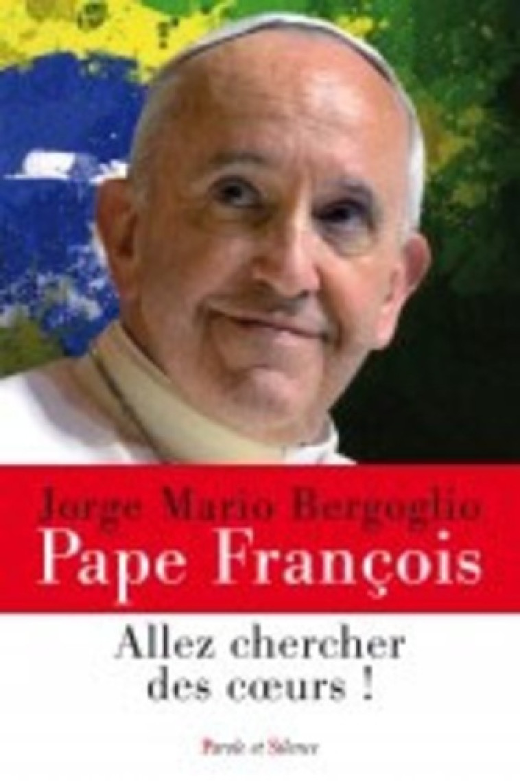 Sortez a la recherche des coeurs - Jorge Bergoglio - Pape François - PAROLE SILENCE