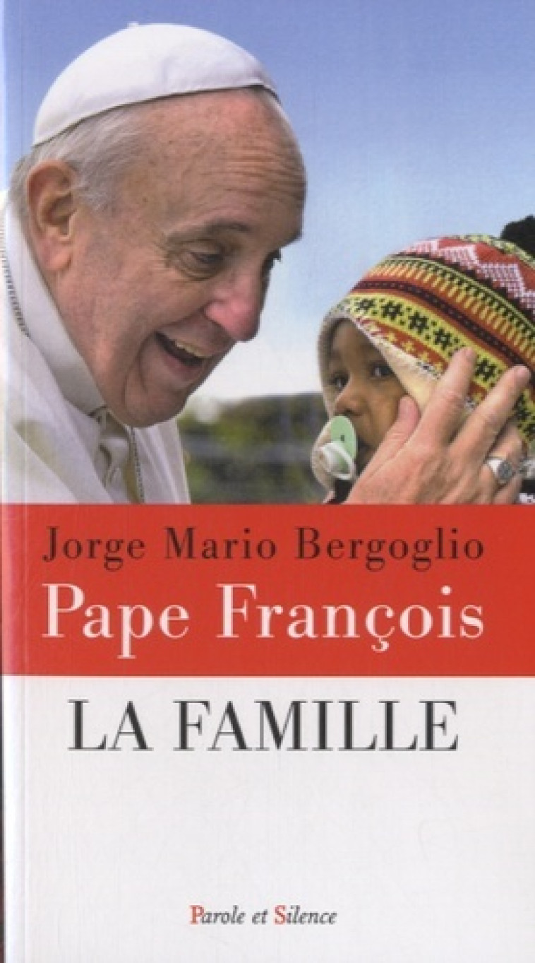 La famille - Jorge Bergoglio - Pape François - PAROLE SILENCE