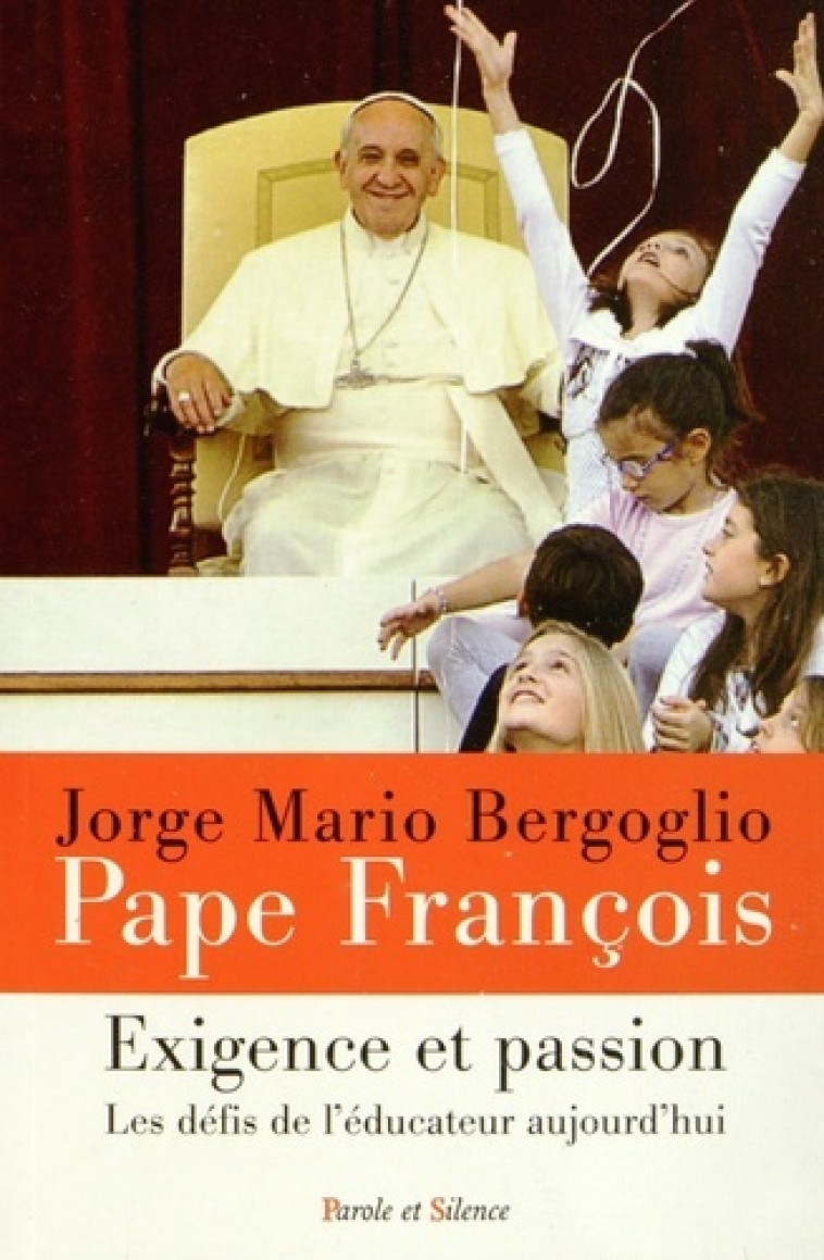 Exigeance et passion les defis de l educateur aujourd'hui - Jorge Bergoglio - Pape François - PAROLE SILENCE