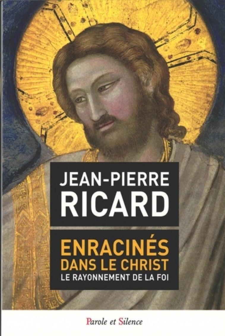 Enracines dans le christ le rayonnement de lafoi - Jean-Pierre Ricard - PAROLE SILENCE