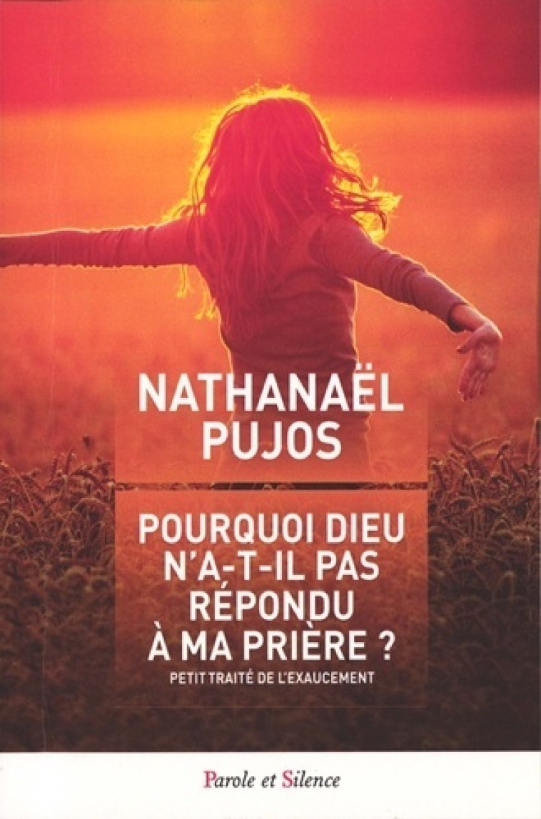 Pourquoi dieu n a t il pas exauce ma priere - Nathanaël Pujos - PAROLE SILENCE