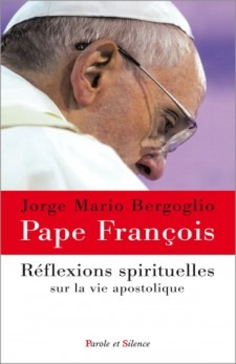 Reflexions spirituelles sur la vie apostolique t1 - Jorge Bergoglio - Pape François - PAROLE SILENCE