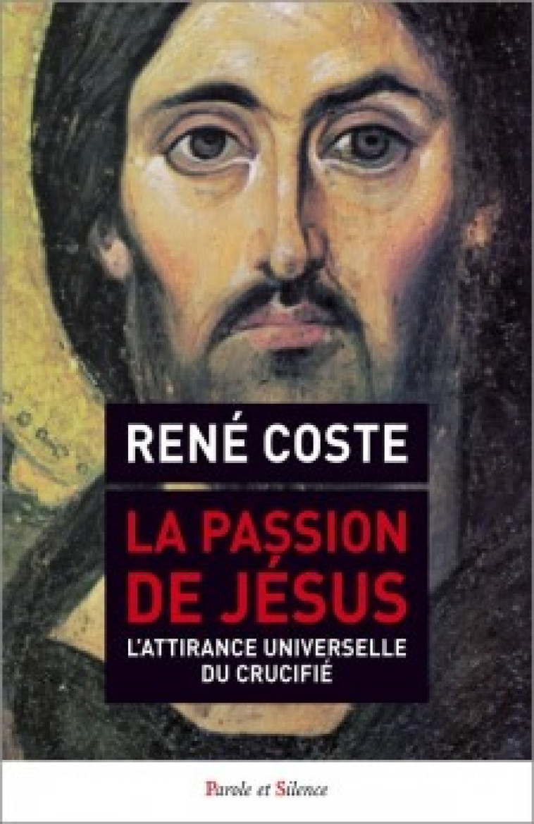 La passion de jesus - René Coste - PAROLE SILENCE