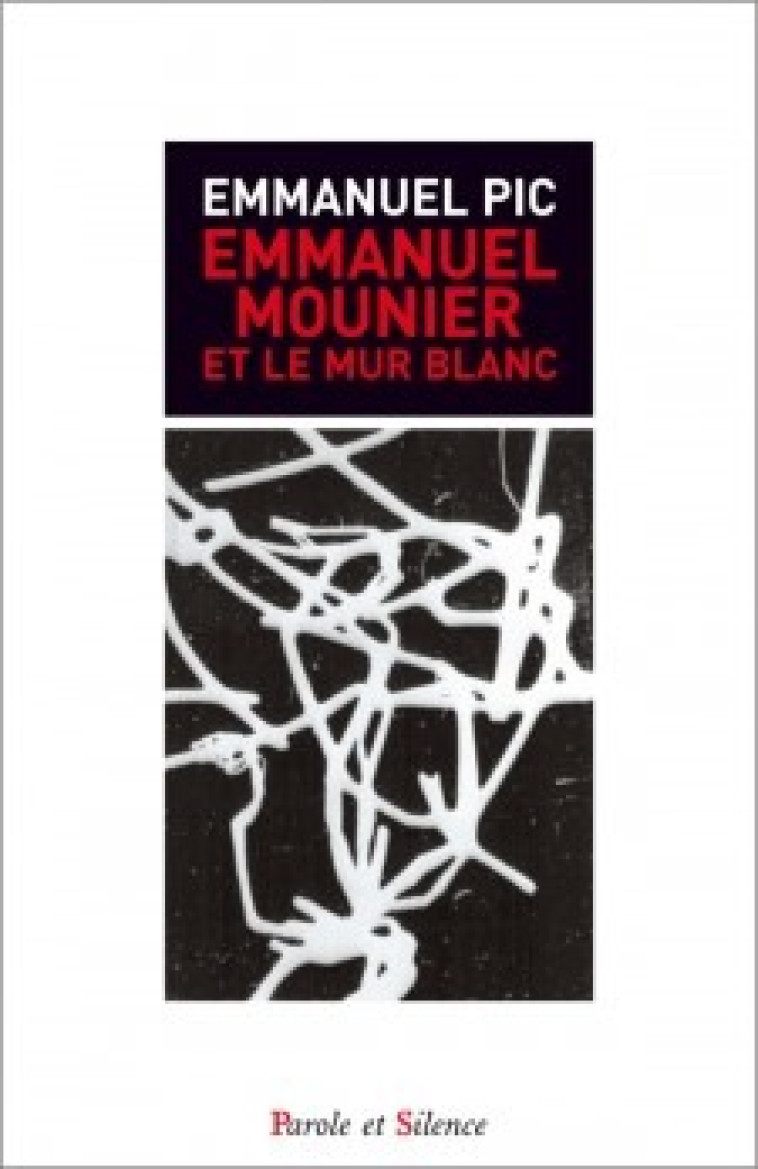 Emmanuel mounier et le mur blancs - Emmanuel Pic - PAROLE SILENCE