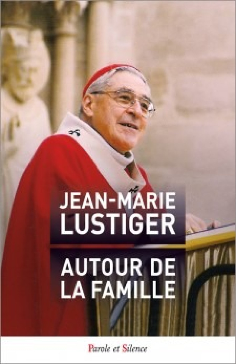 Autour de la famille - Jean-Marie Lustiger - PAROLE SILENCE