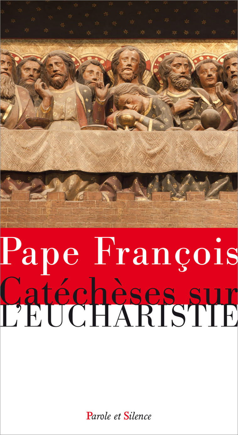 Catéchèses sur l'Eucharistie - Jorge Bergoglio - Pape François - PAROLE SILENCE