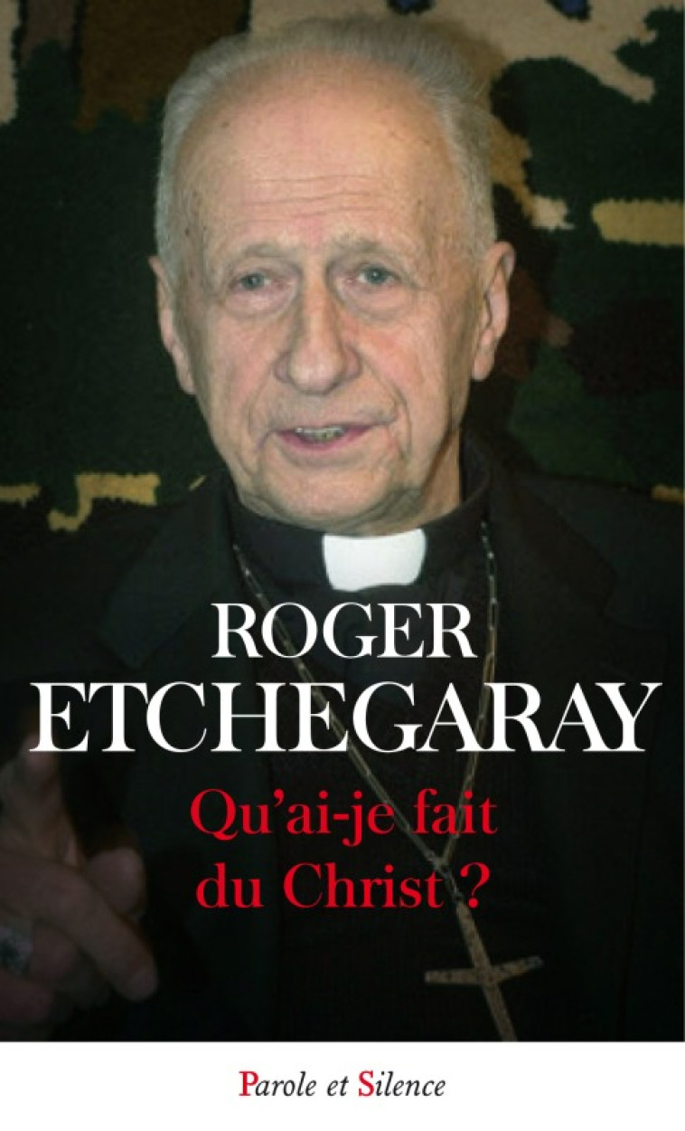 Qu ai je fait du christ - R Etchegaray - PAROLE SILENCE