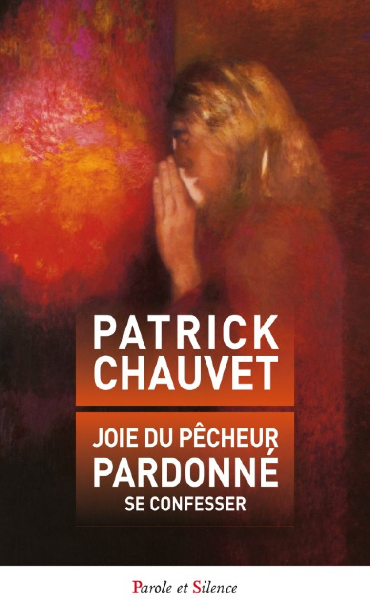 Joie du pecheur pardonne - Patrick Chauvet - PAROLE SILENCE