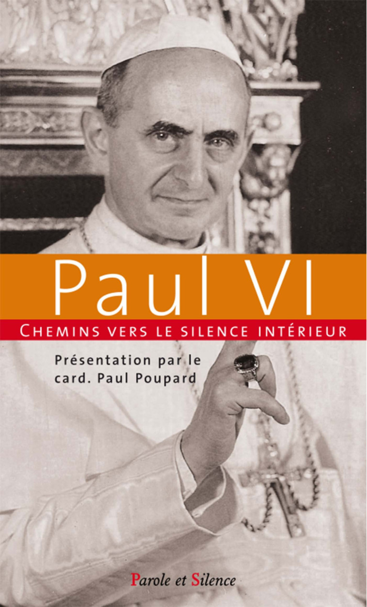 Chemins vers le silence intérieur avec Paul VI - Paul Poupard - PAROLE SILENCE