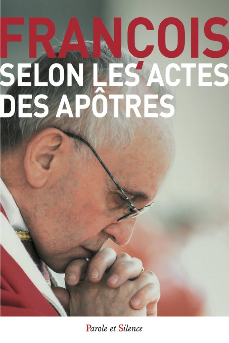 Selon les Actes des Apôtres - Jorge Bergoglio - Pape François - PAROLE SILENCE