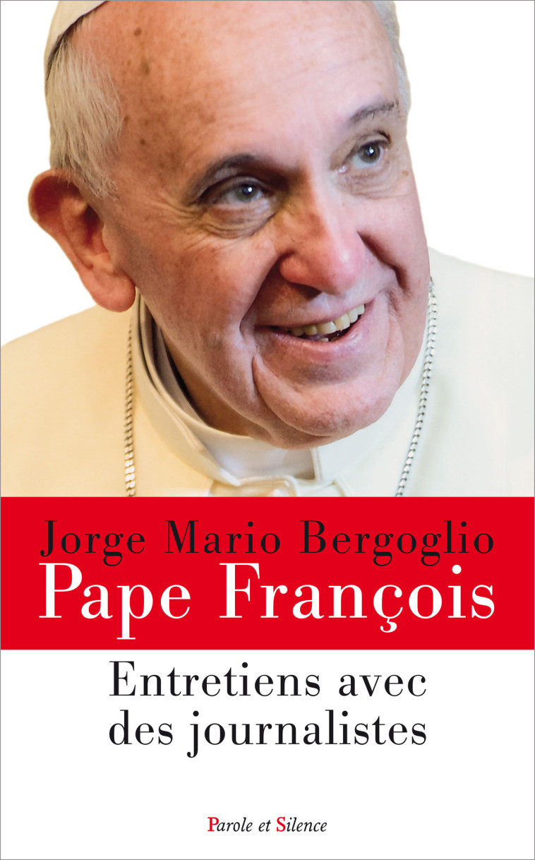 Entretiens avec des journalistes - Tome 2 - Jorge Bergoglio - Pape François - PAROLE SILENCE