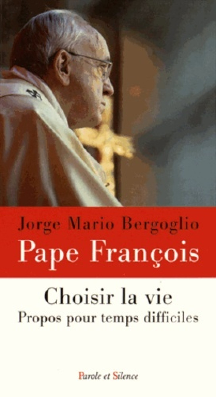 Choisir la vie - Jorge Bergoglio - Pape François - PAROLE SILENCE