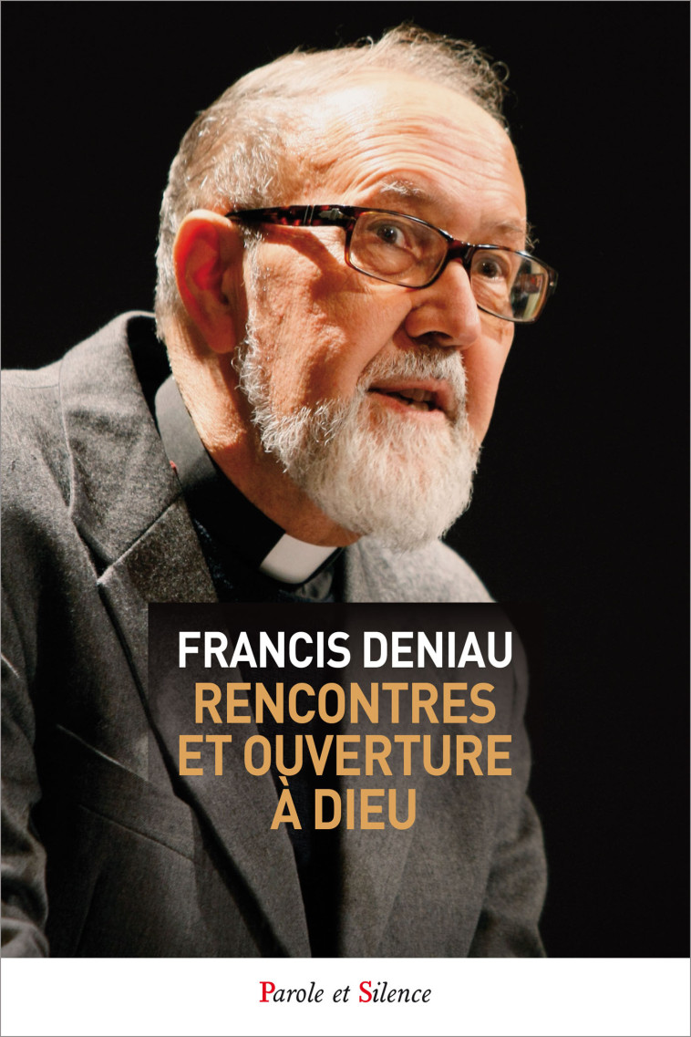 Rencontres et ouverture à Dieu - Francis Deniau - PAROLE SILENCE