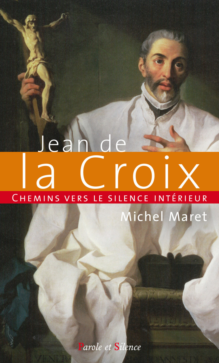 Chemins vers le silence intérieur avec Jean de la Croix - Michel Maret - PAROLE SILENCE