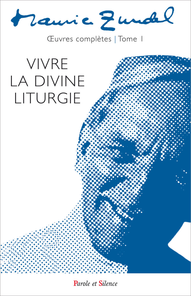 Vivre la divine liturgie - oeuvres complètes - tome 1 - Maurice Zundel - PAROLE SILENCE