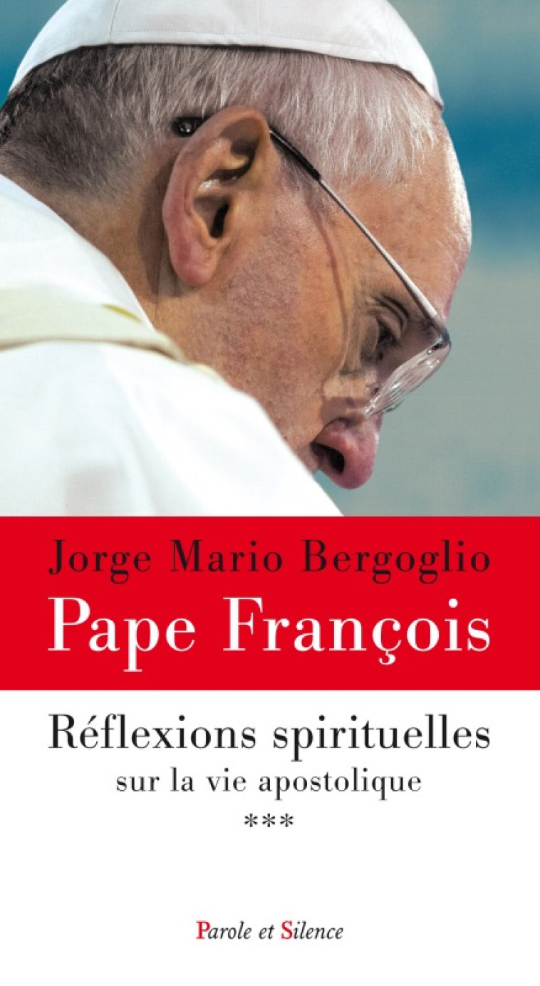 Méditations spirituelles sur la vie apostolique T.3 - Jorge Bergoglio - Pape François - PAROLE SILENCE