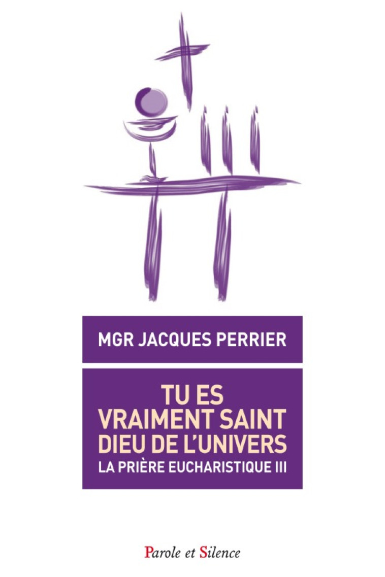 Tu es vraiment saint, Dieu de l'univers - J Perrier - PAROLE SILENCE