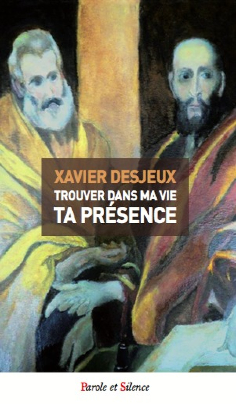 Trouver dans ma vie ta présence - Xavier Desjeux - PAROLE SILENCE