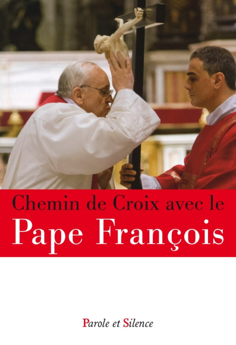 Chemin de croix avec François - Jorge Bergoglio - Pape François - PAROLE SILENCE