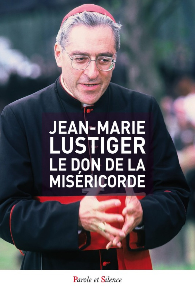 Le don de la miséricorde - Jean-Marie Lustiger - PAROLE SILENCE