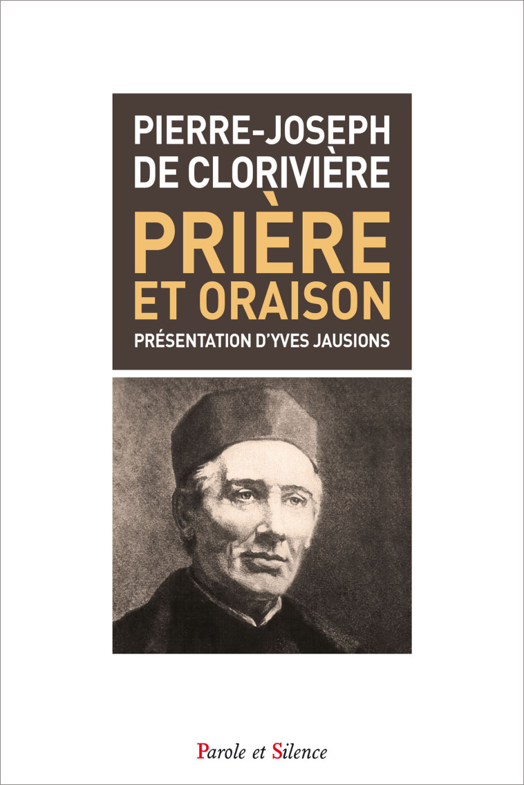 Prière et oraison - Pierre Joseph De Cloriviere - PAROLE SILENCE