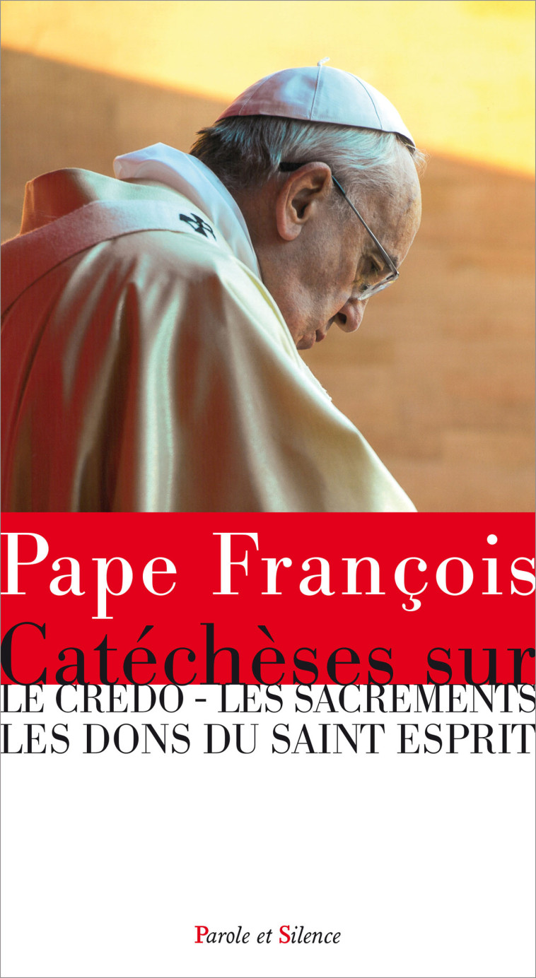 Pape françois catéchèses sur le credo les sacrements - Jorge Bergoglio - Pape François - PAROLE SILENCE