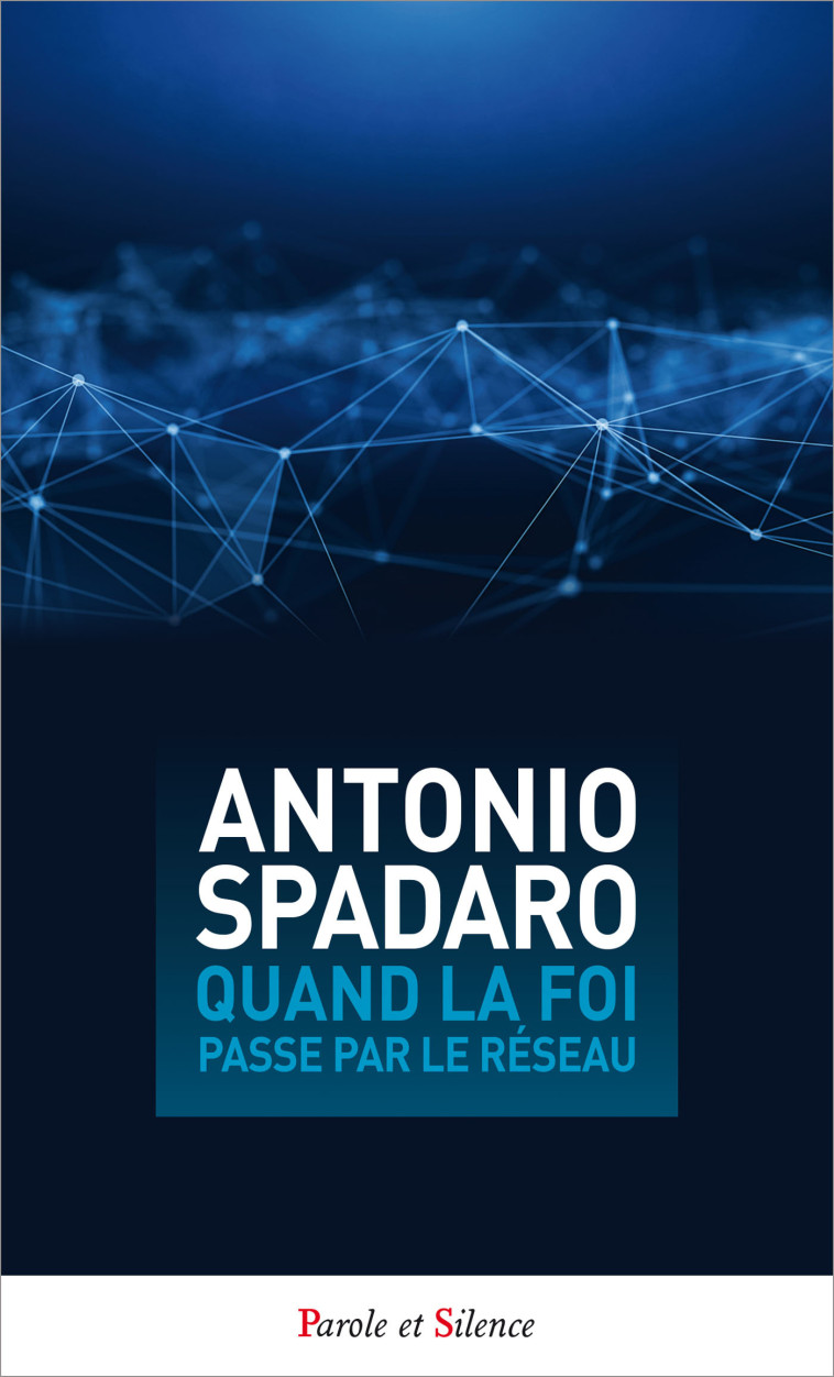 Quand la foi passe par le reseau - Antoine Antonio Spadaro, sj - PAROLE SILENCE