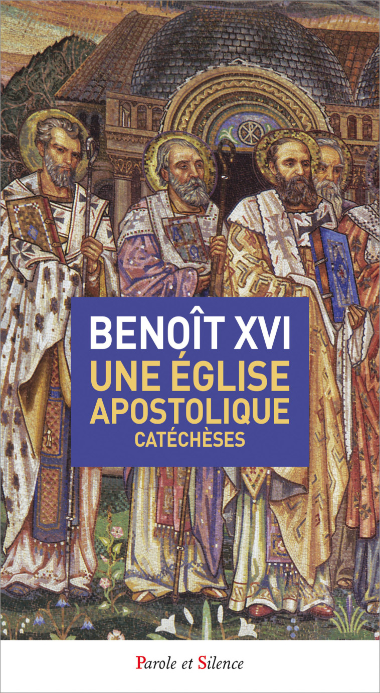 Une eglise apostolique -  Benoît XVI - PAROLE SILENCE