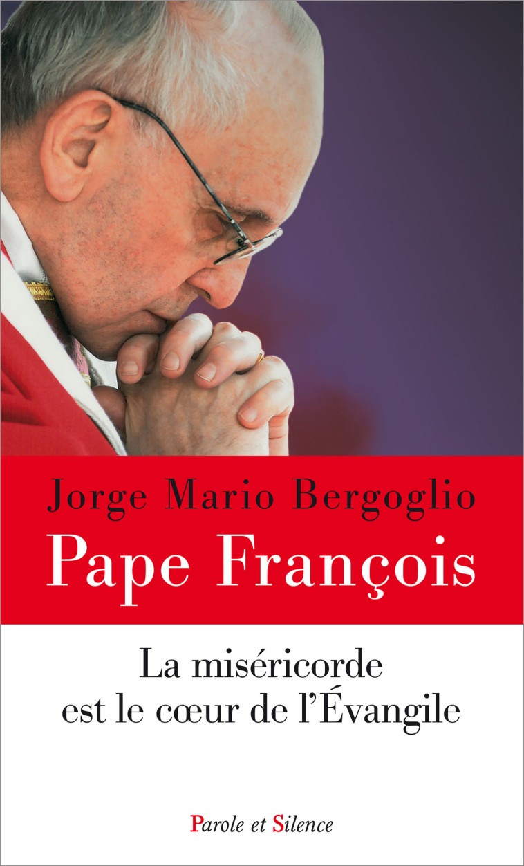 La miséricorde est le coeur de l'évangile - Jorge Bergoglio - Pape François - PAROLE SILENCE