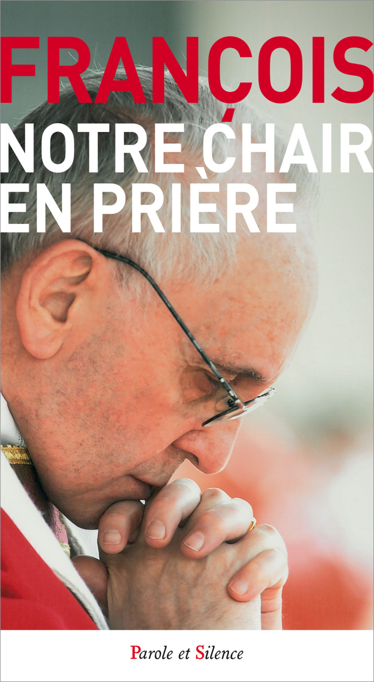 Notre chair en priere - Jorge Bergoglio - Pape François - PAROLE SILENCE