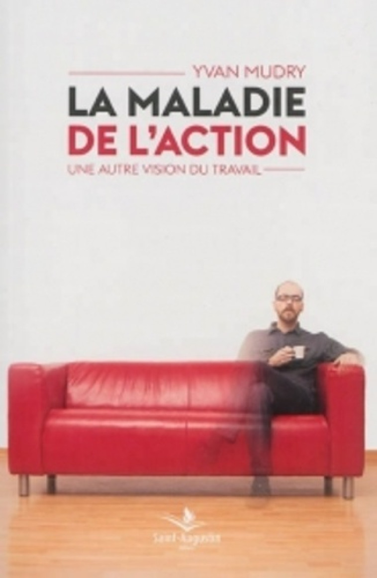 MALADIE DE L'ACTION (LA) - Yvan Mudry - SAINT AUGUSTIN