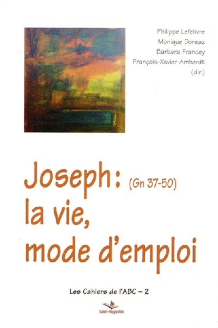 Joseph (Genèse 37-50): la vie, mode d'emploi - FX AMHERDT - SAINT AUGUSTIN