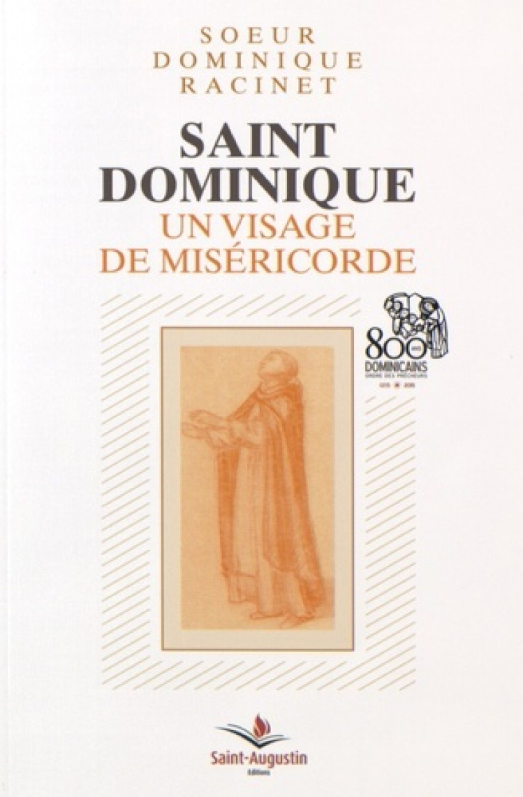 SAINT DOMINIQUE UN VISAGE DE MISERICORDE 800 ANS DES DOMINIC - D. RACINET - SAINT AUGUSTIN